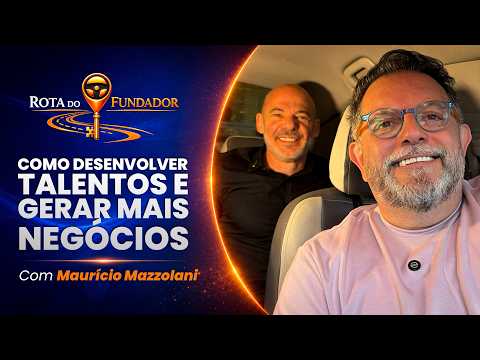 Desenvolver talentos gera mais negócios? | MAURÍCIO MAZZOLANI — ROTA DO FUNDADOR T2E11