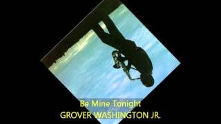 Grover Washington Jr. - BE MINE TONIGHT