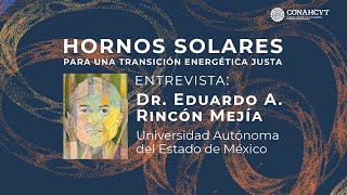 Hornos solares para una transición energética justa: El trabajo del Dr. Eduardo A. Rincón Mejía