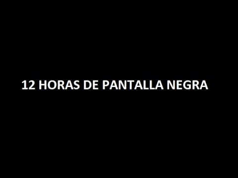 12 HORAS DE SILENCIO EN PANTALLA NEGRA