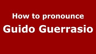 How to pronounce Guido Guerrasio