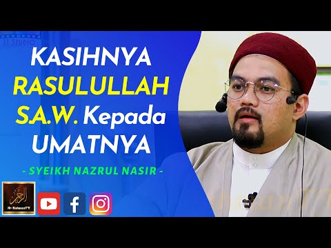 Syeikh Nazrul Nasir - KASIHNYA RASULULLAH S.A.W. Kepada UMATNYA