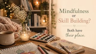 Crafting for Mindfulness vs Crafting for Skill Cozy Creativity and the