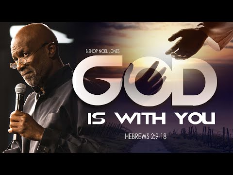 BISHOP NOEL JONES - GOD IS WITH YOU - 08-28-2022