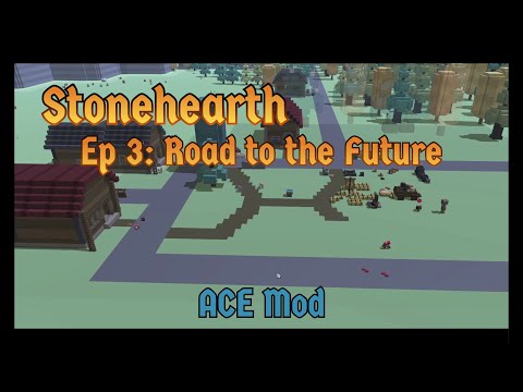 Stonehearth Ep 3: Road to the Future