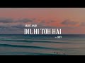 Dil Hi Toh Hai Lofi Arijit Singh Slowed Reverb
