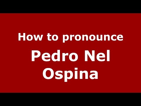 How to pronounce Pedro Nel Ospina (Colombian Spanish/Colombia)  - PronounceNames.com