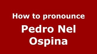 How to pronounce Pedro Nel Ospina