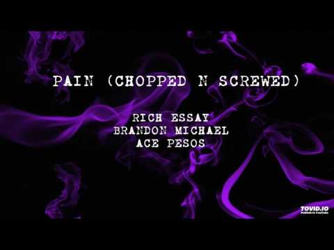 Rich Essay - PAIN ( FT. Brandon Michael & Ace Pesos) CHOPPED N SCREWED