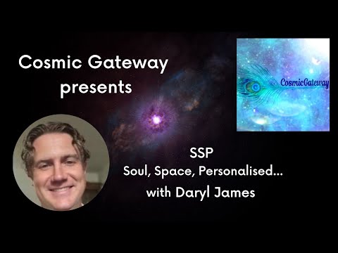 Cosmic Gateway ~ SSP = Soul, Space, Personalised with Daryl James ~ Episode #1
