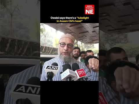 Owaisi says there’s a “tubelight in Assam CM’s head”