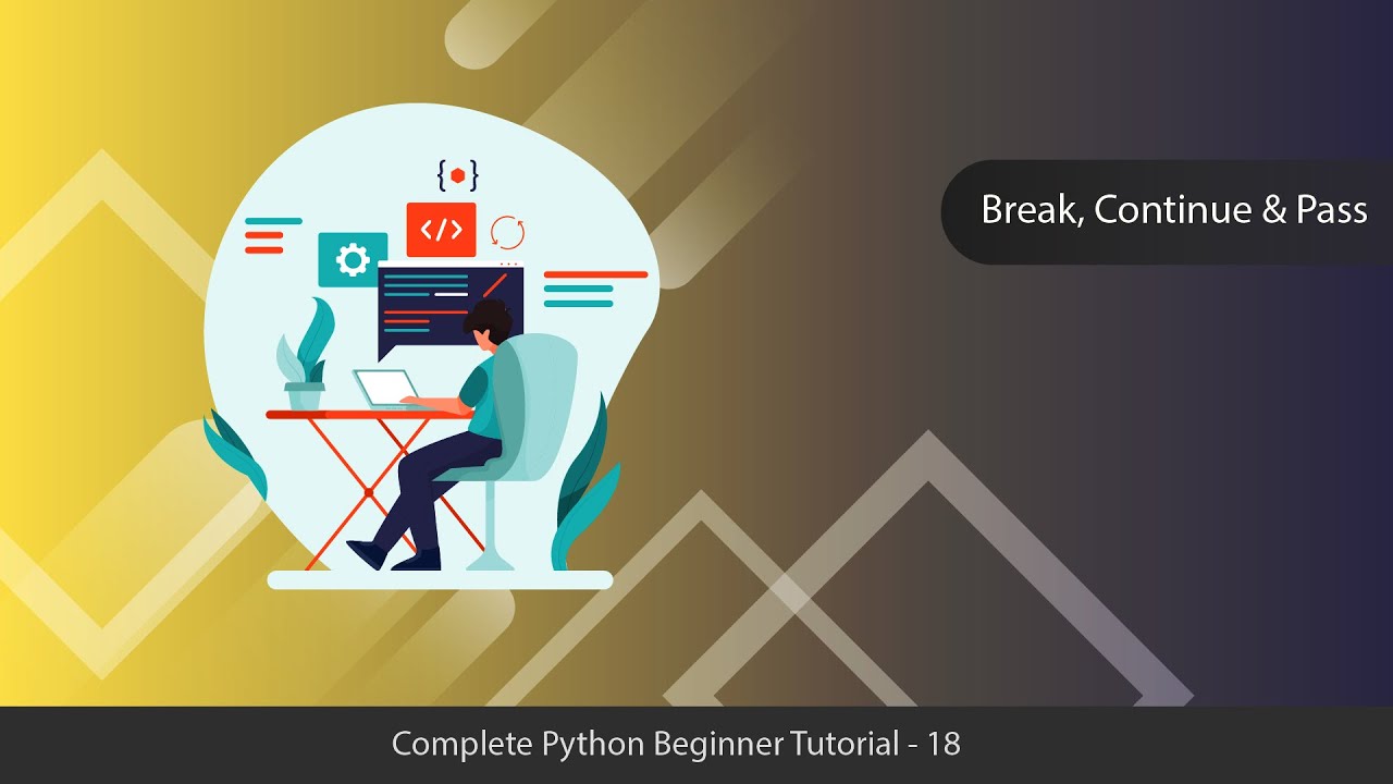 Break, Continue & Pass Statements - Python Complete Tutorial Series - 18
