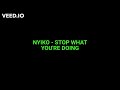 NYIKO - STOP WHAT YOU'RE DOING