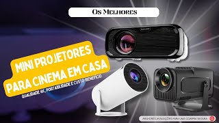 Melhores Mini Projetores para Cinema em Casa  | Qualidade 4K, Portabilidade e Custo-Benefício