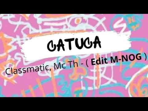 Classmatic - Catuca Ft. Mc Th [ Edit Light M - NOG ]