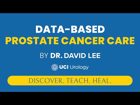 Data-Based Prostate Cancer Care by Dr. David Lee - UCI Prostate Cancer Center