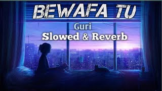 Bewafa Tu : Guri | Slowed &amp; Reverb | GJK-Music | Audio | Lo-Fi | Punjabi sad song 2022|@GuriYoutube