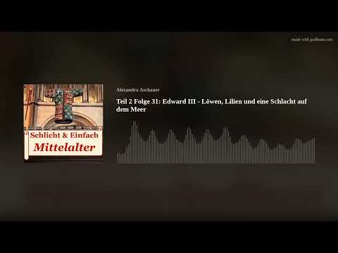 Teil 2 Folge 31: Edward III - Löwen, Lilien und eine Schlacht auf dem Meer