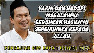 Download lagu GUS BAHA - YAKIN DAN HADAPI MASALAHMUSERAHKAN HASILNYA SEPENUHNYA KEPADA ALLAH #gusbahaterbaru mp3