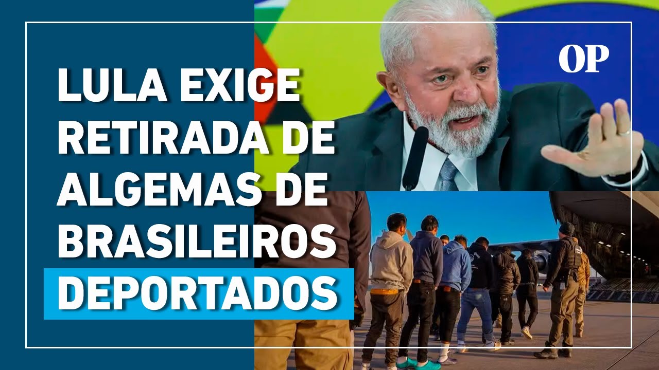 Lula exige que autoridades americanas retirem algemas de deportados dos EUA