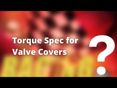 Torque Spec for Valve Covers