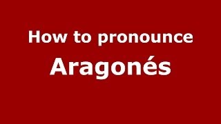 How to pronounce Aragonés