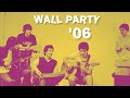 Wall Party '06 - Entire Show [Remastered]