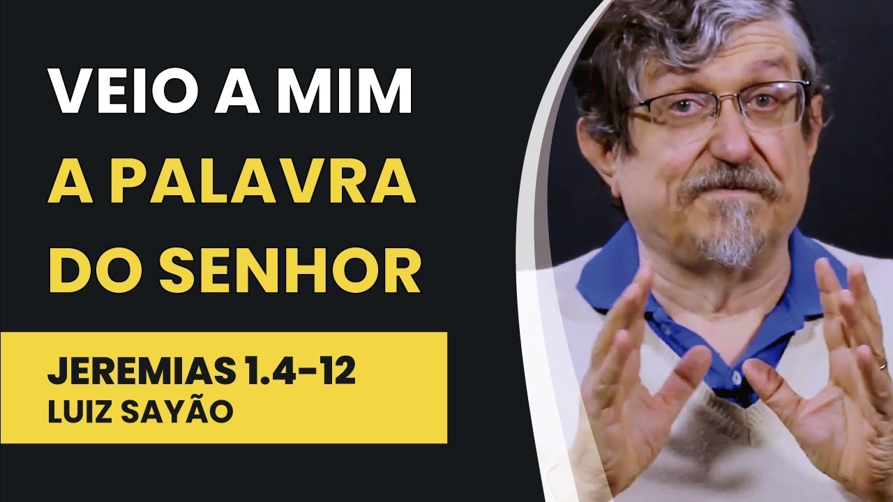 Veio a Mim a Palavra do Senhor - Jeremias 1.4-12 | Luiz Sayão | IBNU