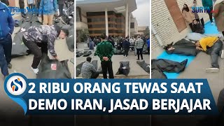 Demo Iran Kian Menggila hingga 2 Ribu Orang Tewas, Kondisi Teheran Horor, Jasad Berjajar