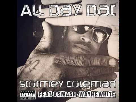 ALL DAY DAT - Stormey Coleman feat. O'Smash & Wayne White