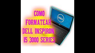 como formatear una laptop dell inspiron 15 3000 series (modelo15-3667)