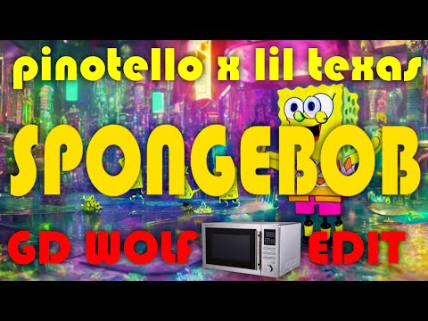 Pinotello x Lil Texas - Spongebob (GD WOLF "MICROWAVE" EDIT)