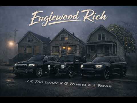 Englewood Rich - J.R. Tha Loner X G Wuano X JRowe 