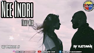Download lagu Dj Kettavan - Nee Indri - Sheezay ( Remix) MiXMaster Crew #TrapMix mp3