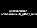 Akustikrausch - Ohrbassmus (dj g4bby mix) 