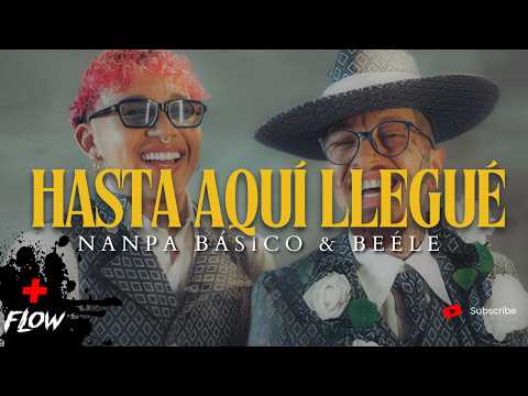 Nanpa Básico & Beele - Hasta Aqui Llegue (Video/Lyrics)