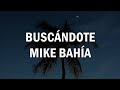 Buscándote - Mike Bahía (LETRA)