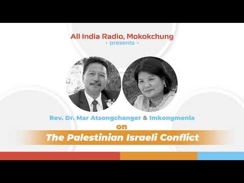 Rev. Dr Mar Atsongchanger & Imkongmenla | The Palestinian - Israeli Conflict