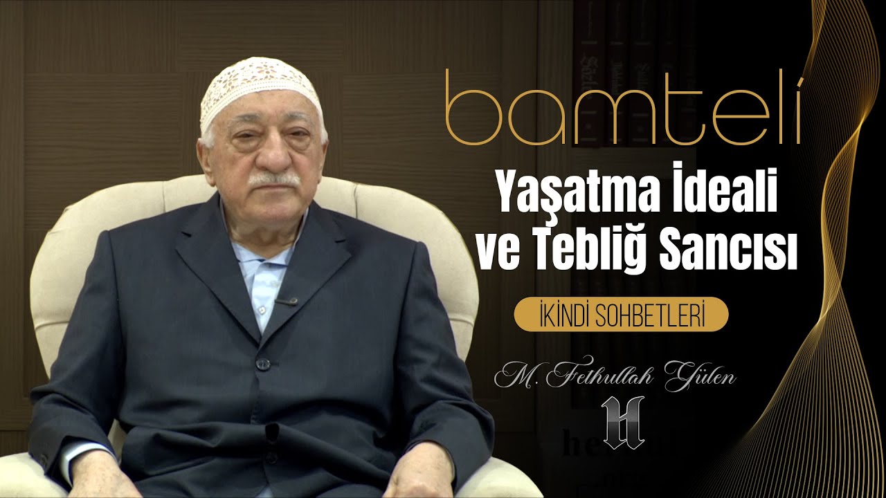 Bamteli | Yaşatma İdeali ve Tebliğ Sancısı | M. Fethullah Gülen | (2014/11/24)