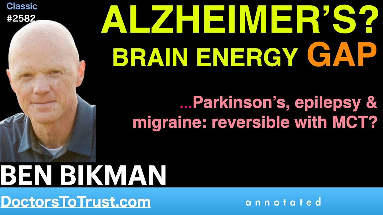 BEN BIKMAN | ALZHEIMER’S?  BRAIN ENERGY GAP …Parkinson’s, epilepsy &  migraine: reversible with MCT?