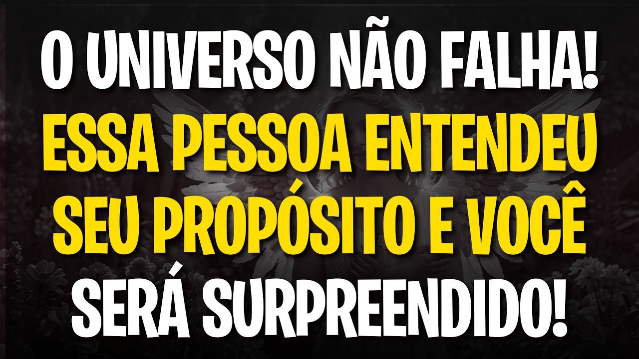 MENSAGEM DOS ANJOS O UNIVERSO NÃO FALHA! ESSA PESSOA ENTENDEU SEU PROPÓSITO E VOCÊ SERÁ SURPREENDIDO