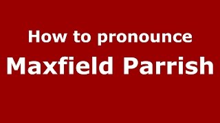 How to pronounce Maxfield Parrish