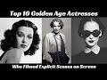 Top 10 Golden Age Actresses Who Filmed Explicit Scenes On Screen