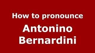 How to pronounce Antonino Bernardini
