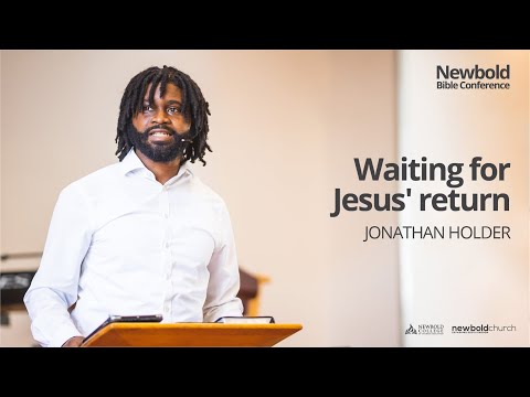 Newbold Bible Conference 2022: Waiting for Jesus' return - Jonathan Holder