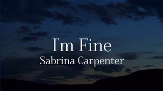 I&#39;m fine (unreleased song) - Sabrina Carpenter lyrics