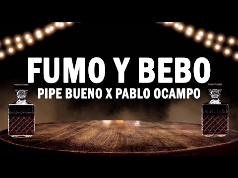 Fumo y Bebo - Pipe Bueno x Pablo Ocampo | (LETRA)