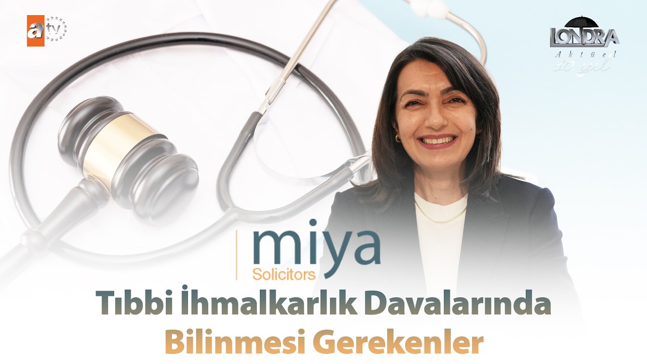 Tıbbi ihmalkarlık davalarında bilinmesi gerekenler… / Londra Aktüel 343. Bölüm