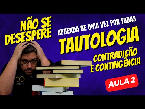 Aprenda de uma vez por todas TAUTOLOGIA, CONTRADIÇÃO E CONTIGÊNCIA - Aula 2