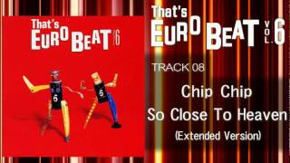 Chip Chip - So Close To Heaven (Ext) That's EURO BEAT 06-08
